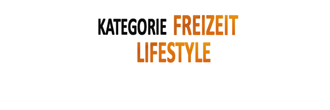 KATEGORIE FREIZEIT LIFESTYLE Kategorie Freizeit Lifestyle