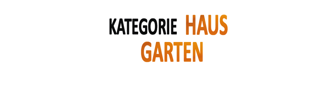 KATEGORIE HAUS GARTEN Haus Garten