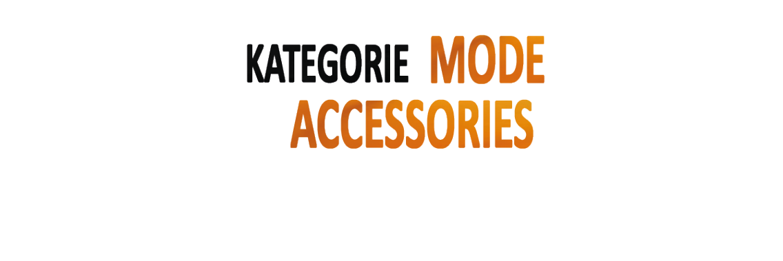 KATEGORIE MODE ACCESSORIES Mode Accessories