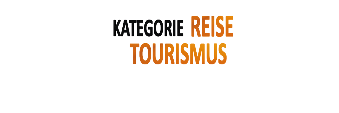KATEGORIE REISE TOURISMUS Reise tourismus
